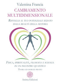 Cambiamento multidimensionale - risveglia il tuo potenziale sedato dalla realta' della materia 