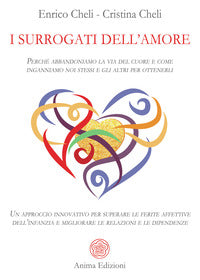 Surrogati dell'amore - perche' abbandoniamo la via del cuore e come inganniamo noi stessi e gli 