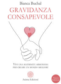 Gravidanza consapevole - vivi una maternità armoniosa per creare un mondo migliore 