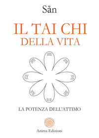 Tai chi della vita - la potenza dell'attimo 