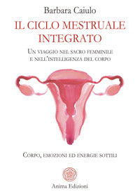 Ciclo mestruale integrato - un viaggio nel sacro femminile e nell'intelligenza del corpo 