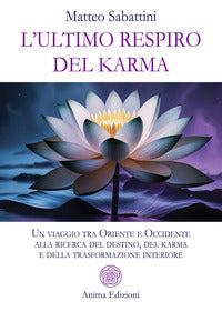 Ultimo respiro del karma - un viaggio tra oriente e occidente alla ricerca del destino del karma 