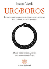 Uroboros - il ciclo eterno di creazione distruzione e rinascita nulla finisce tutto si trasforma 