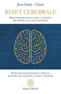 Reset cerebrale - riprogrammare mente corpo e coscienza per tornare alla calma originaria 80 