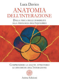 Anatomia dell'interazione - dalla fisica delle possibilita alla fisiologia dell'equilibrio 