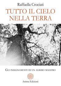 Tutto il cielo nella terra - gli insegnamenti di un albero maestro 