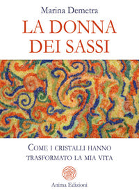 Donna dei sassi - come i cristalli hanno trasformato la mia vita 