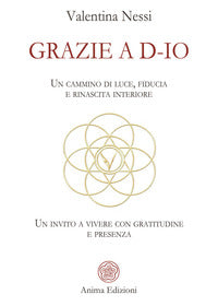 Grazie a d-io - un cammino di luce fiducia e rinascita interiore un invito a vivere con 