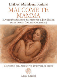 Mai come te mamma - il voto inconscio piu' nefasto per il benessere delle donne e come 
