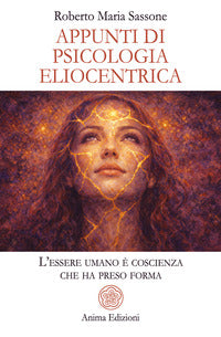 Appunti di psicologia eliocentrica - l'essere umano e' coscienza che ha preso forma 