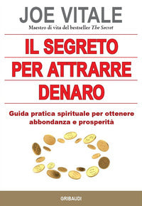 Segreto per attrarre denaro - guida pratica spirituale per ottenere abbondanza e prosperita' 