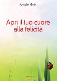 Apri il tuo cuore alla felicita' 