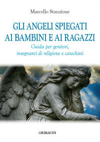 Angeli spiegati ai bambini e ai ragazzi - guida per genitori, insegnanti di religione e catechist 