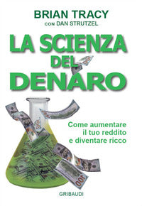 Scienza del denaro - come aumentare il tuo reddito e diventare ricco 
