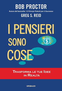 Pensieri sono cose - trasforma le tue idee in realta' 