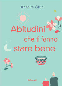 Abitudini che ti fanno stare bene - vivere ogni giorno in pienezza 