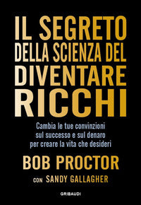 Segreto della scienza del diventare ricchi - cambia le tue convinzioni sul successo e sul denaro 