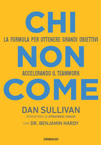 Chi non come - la formula per ottenere grandi obiettivi accelerando il teamwork 