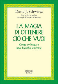Magia di ottenere ci? che vuoi. come sviluppare una filosofia vincente 