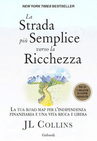 Strada più semplice verso la ricchezza - la tua road map per l'indipendenza finanziaria e una vita 