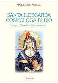 Santa ildegarda cosmologa di dio - gli astri l'universo e il cristianesimo 