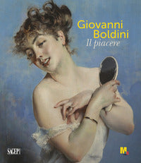 Giovanni boldini - il piacere. ediz. illustrata 