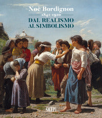 Noe' bordignon 1841 - 1920 dal realismo al simbolismo - catalogo della mostra 
