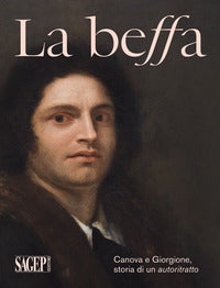 Beffa. canova e giorgione, storia di un autoritratto. ediz. illustrata (la) 