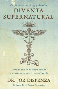Diventa supernatural - come fanno le persone comuni a realizzare cose straordinarie 