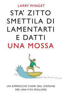 Sta' zitto smettila di lamentarti e datti una mossa 