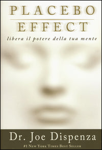 Placebo effect - libera il potere della tua mente 