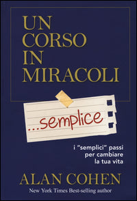 Corso in miracoli... semplice. i «semplici» passi per cambiare la tua vita 