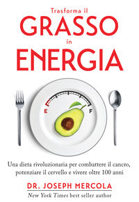 Trasforma il grasso in energia - una dieta rivoluzionaria per combattere il cancro potenziare il 