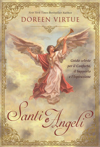 Santi e angeli. guida celeste per il conforto, il supporto e l'ispirazione 