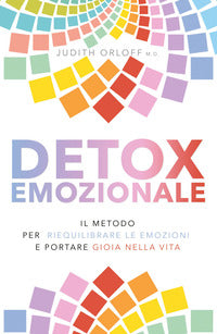 Detox emozionale - il metodo per riequilibrare le emozioni e portare gioia nella vita 