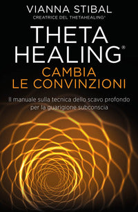 Theta healing - cambia le convinzioni 