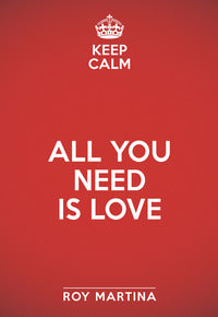 Keep calm - all you need is love 