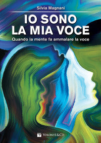 Io sono la mia voce - quando la mente fa ammalare la voce 