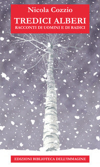 Tredici alberi - racconti di uomini e di radici 