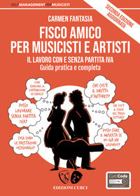 Fisco amico per musicisti e artisti - il lavoro anche senza partita iva guida pratica e completa 