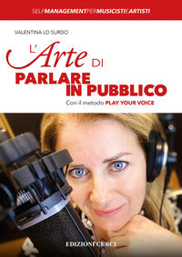 Arte di parlare in pubblico - con il metodo play your voice 