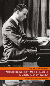 Arturo benedetti michelangeli - il mistero di un genio 