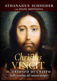 Christus vincit - il trionfo di cristo sulle tenebre del nostro tempo 
