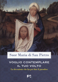 Voglio contemplare il tuo volto. la devozione che ha per fine il paradiso 