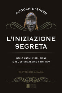 Iniziazione segreta - nelle antiche religioni e nel cristianesimo primitivo 