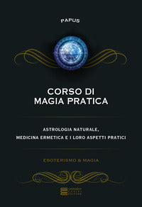 Corso di magia pratica - astrologia naturale medicina ermetica e i loro aspetti pratici 