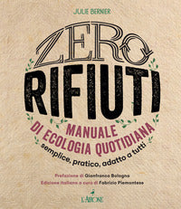Zero rifiuti - manuale di ecologia quotidiana semplice pratico adatto a tutti 