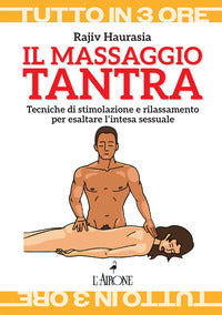 Massaggio tantra - tecniche di stimolazione e rilassamento per esaltare l'intesa sessuale 