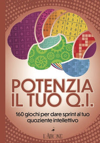 Potenzia il tuo qi - 160 giochi per dare sprint al tuo quoziente intellettivo 