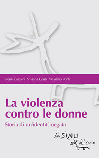 Violenza contro le donne - storia di un'identita' negata 